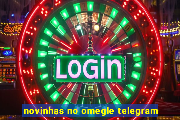 novinhas no omegle telegram